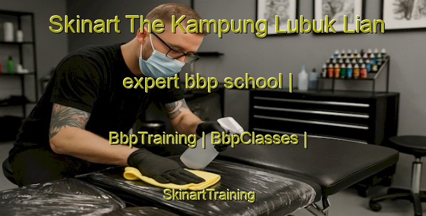 Skinart The Kampung Lubuk Lian expert bbp school | BbpTraining | BbpClasses | SkinartTraining-Malaysia